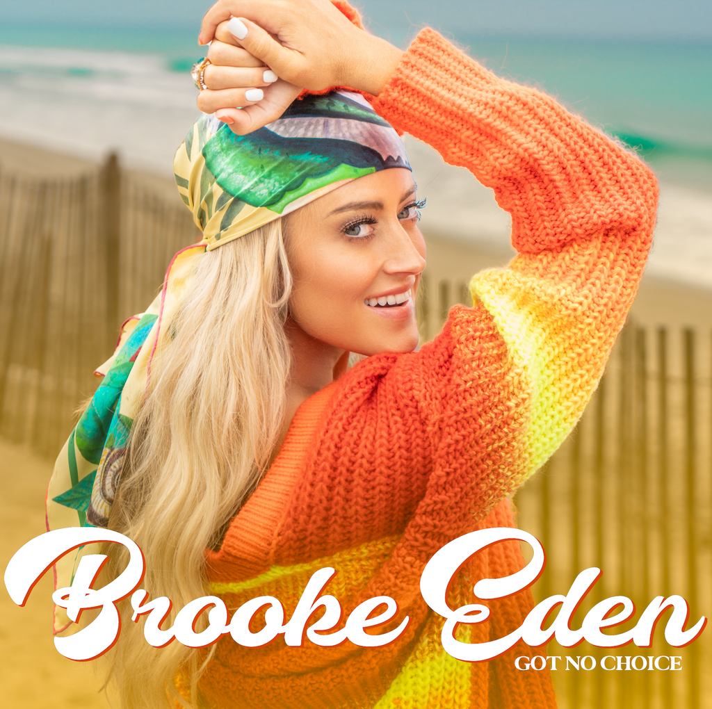 BROOKE EDEN’S ANTHEM OF UNIVERSAL LOVE “GOT NO CHOICE” TO BE RELEASED THIS FRIDAY, MAY 7T