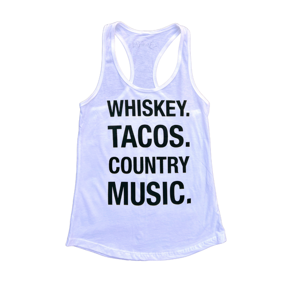 Whiskey. Tacos. Country Music. White Tanks